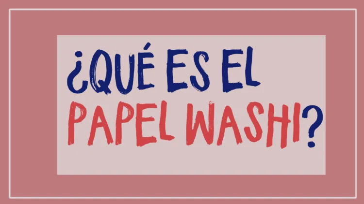 ¿Qué es el Papel Washi?